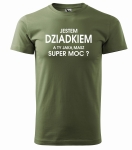 Jestem Dziadkiem a Ty jaką masz super moc ? Koszulka dla Dziadka