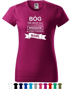 BÓG NIE MOŻE BYĆ WSZĘDZIE DLATEGO STWORZYŁ MAMĘ Koszulka dla Mamy  