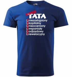 Koszulka dla Taty SUPER TATA niezastąpiony, kapitalny, nieoceniony...