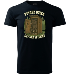 Koszulka męska śmieszna PYTASZ DZIKA CZY SRA W LESIE 