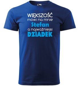 koszulka dla Dziadka WIĘKSZOŚĆ MÓWI DO MNIE ( IMIĘ ) ALE NAJWAŻNIEJSI DZIADEK